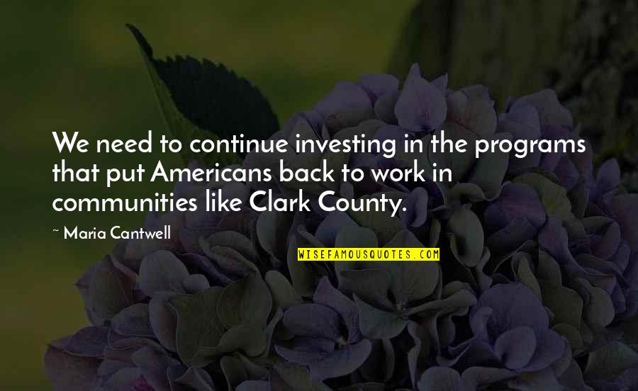 Back From Work Quotes By Maria Cantwell: We need to continue investing in the programs