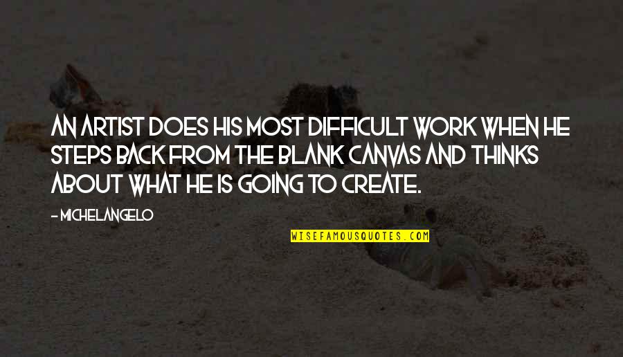 Back From Work Quotes By Michelangelo: An artist does his most difficult work when