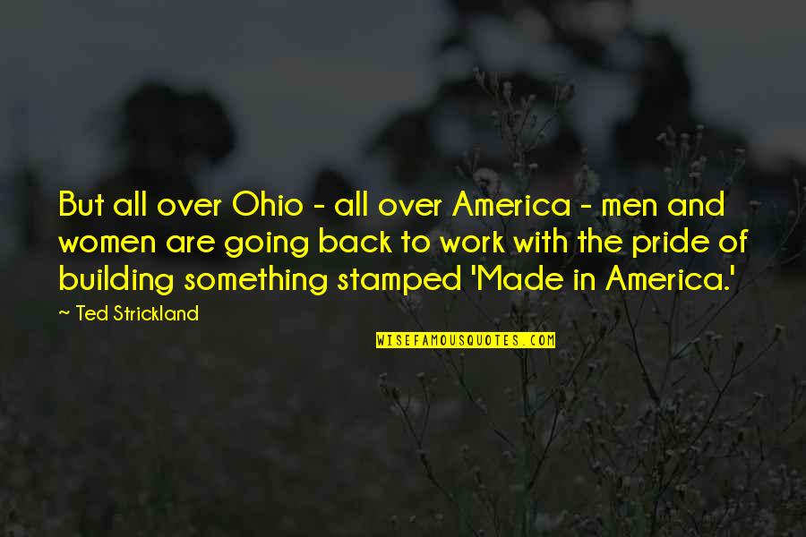 Back From Work Quotes By Ted Strickland: But all over Ohio - all over America
