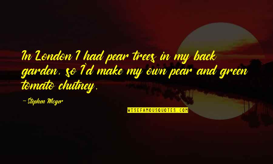 Back Garden Quotes By Stephen Moyer: In London I had pear trees in my Back Garden Quotes By Stephen Moyer: In London I had pear trees in my