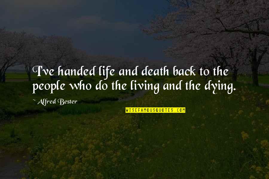 Back Handed Quotes By Alfred Bester: I've handed life and death back to the