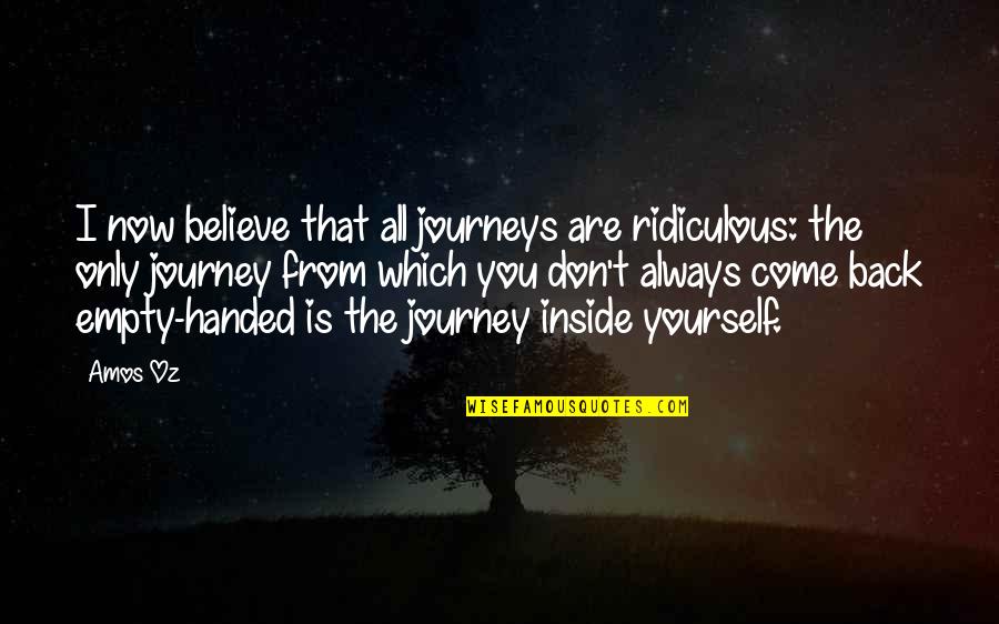 Back Handed Quotes By Amos Oz: I now believe that all journeys are ridiculous: Back Handed Quotes By Amos Oz: I now believe that all journeys are ridiculous: