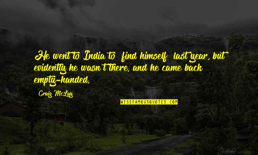 Back Handed Quotes By Craig McLay: He went to India to "find himself" last Back Handed Quotes By Craig McLay: He went to India to "find himself" last
