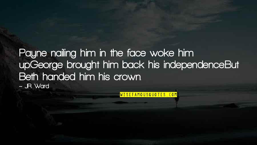 Back Handed Quotes By J.R. Ward: Payne nailing him in the face woke him Back Handed Quotes By J.R. Ward: Payne nailing him in the face woke him