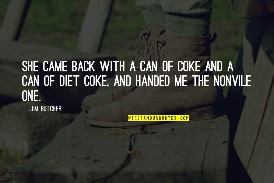 Back Handed Quotes By Jim Butcher: She came back with a can of Coke Back Handed Quotes By Jim Butcher: She came back with a can of Coke