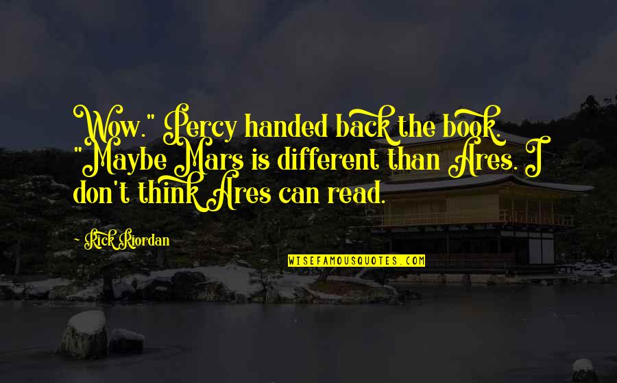 Back Handed Quotes By Rick Riordan: Wow." Percy handed back the book. "Maybe Mars Back Handed Quotes By Rick Riordan: Wow." Percy handed back the book. "Maybe Mars