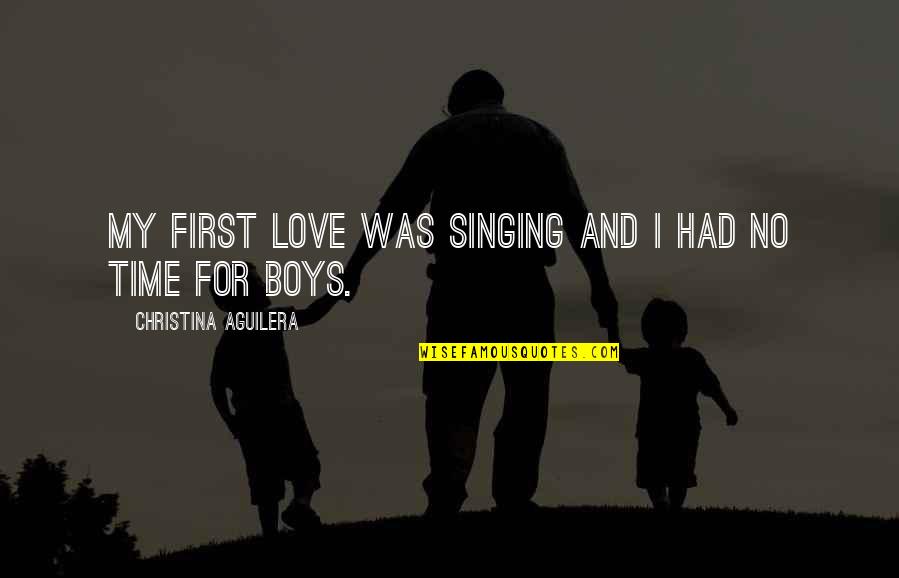 Back Home Again Quotes By Christina Aguilera: My first love was singing and I had