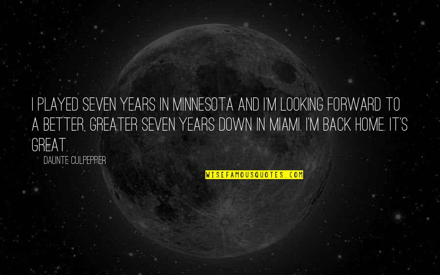 Back Home Quotes By Daunte Culpepper: I played seven years in Minnesota and I'm