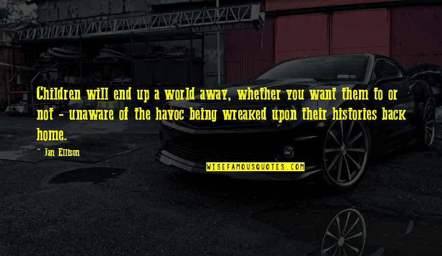 Back Home Quotes By Jan Ellison: Children will end up a world away, whether