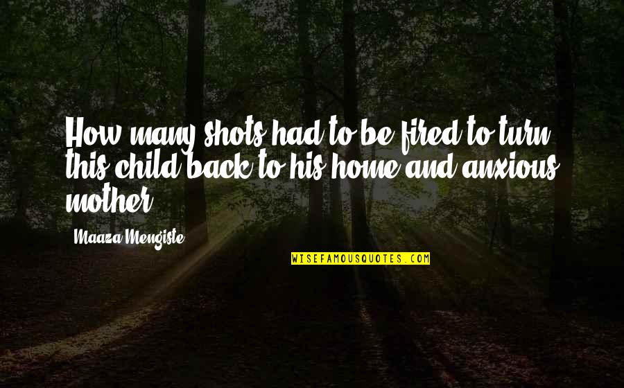 Back Home Quotes By Maaza Mengiste: How many shots had to be fired to