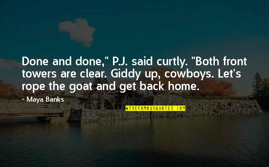 Back Home Quotes By Maya Banks: Done and done," P.J. said curtly. "Both front