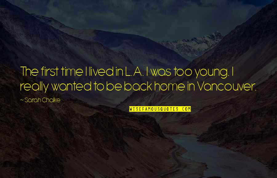 Back Home Quotes By Sarah Chalke: The first time I lived in L.A. I