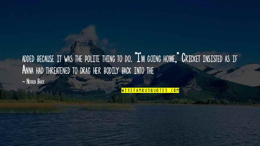 Back Home Soon Quotes By Nevada Barr: added because it was the polite thing to