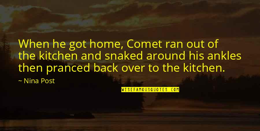 Back Home Soon Quotes By Nina Post: When he got home, Comet ran out of