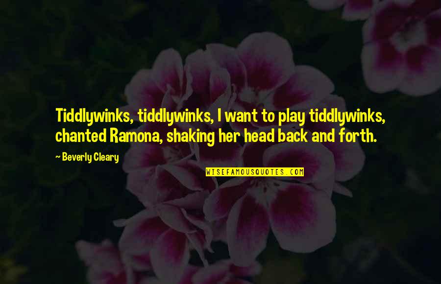 Back In Childhood Quotes By Beverly Cleary: Tiddlywinks, tiddlywinks, I want to play tiddlywinks, chanted