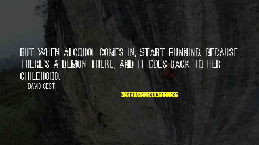 Back In Childhood Quotes By David Gest: But when alcohol comes in, start running. Because