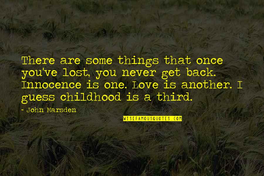 Back In Childhood Quotes By John Marsden: There are some things that once you've lost,