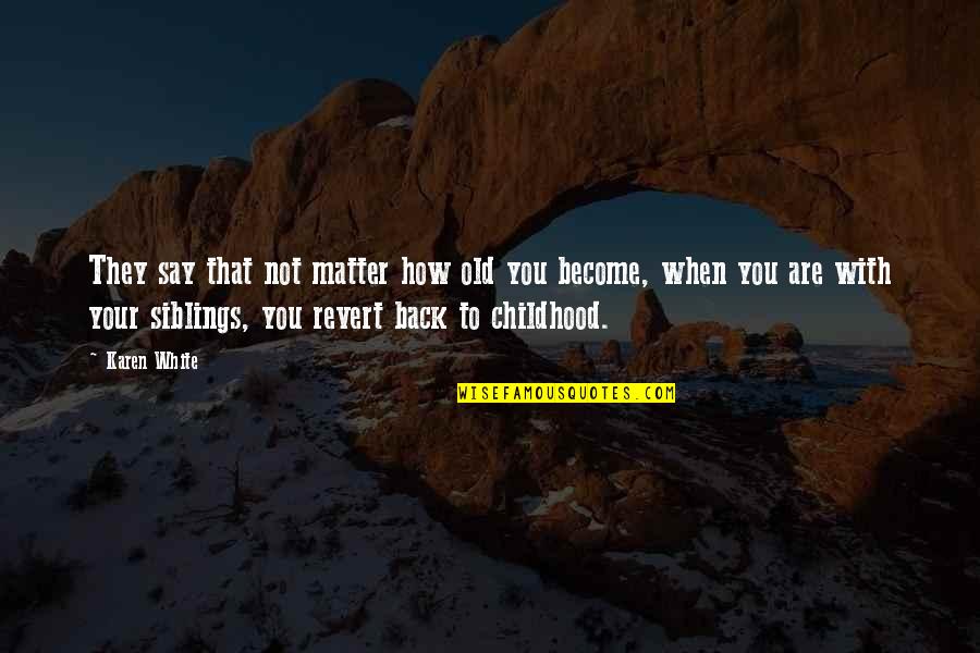 Back In Childhood Quotes By Karen White: They say that not matter how old you