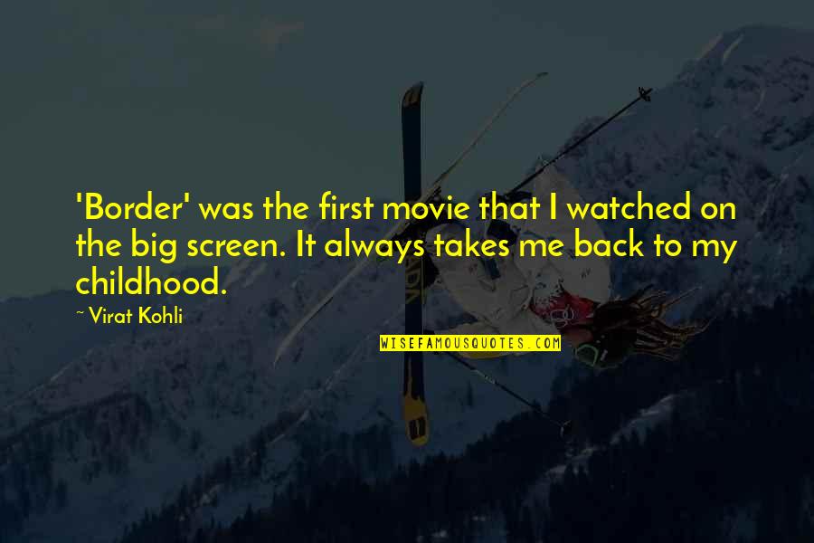 Back In Childhood Quotes By Virat Kohli: 'Border' was the first movie that I watched