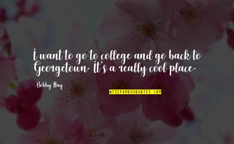 Back In College Quotes By Bobby Flay: I want to go to college and go