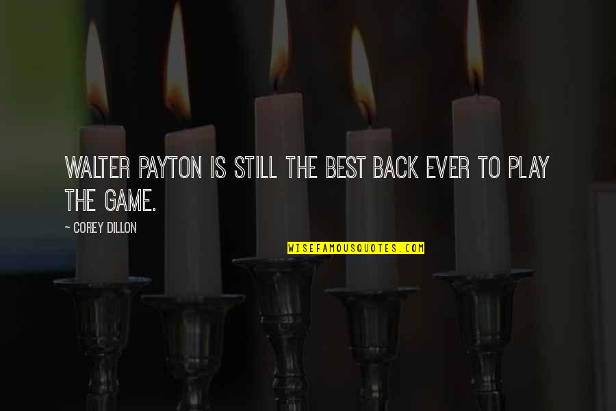 Back In Game Quotes By Corey Dillon: Walter Payton is still the best back ever