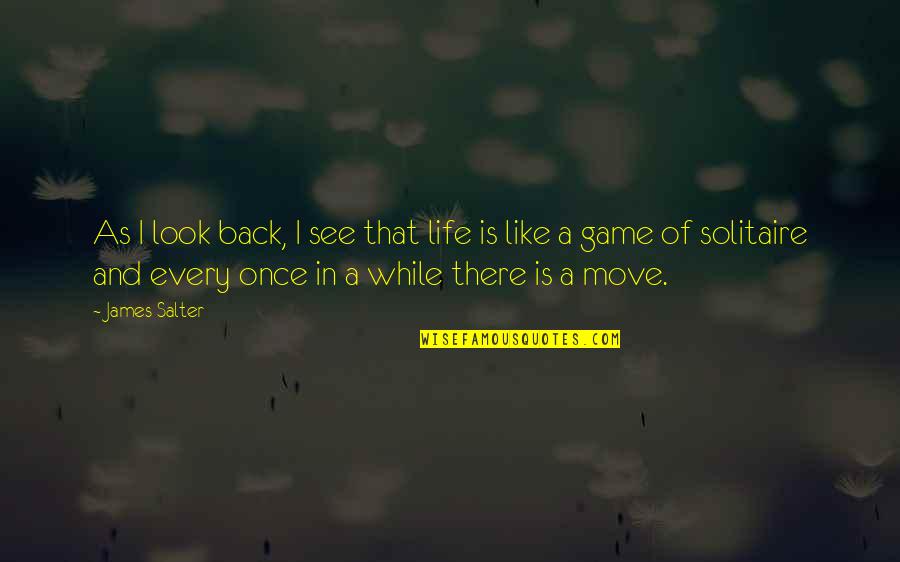 Back In Game Quotes By James Salter: As I look back, I see that life