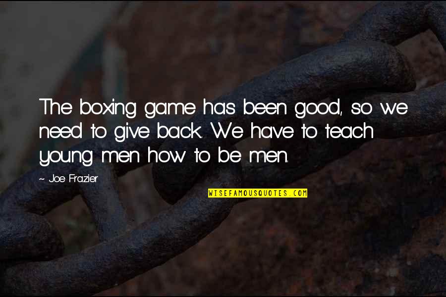 Back In Game Quotes By Joe Frazier: The boxing game has been good, so we
