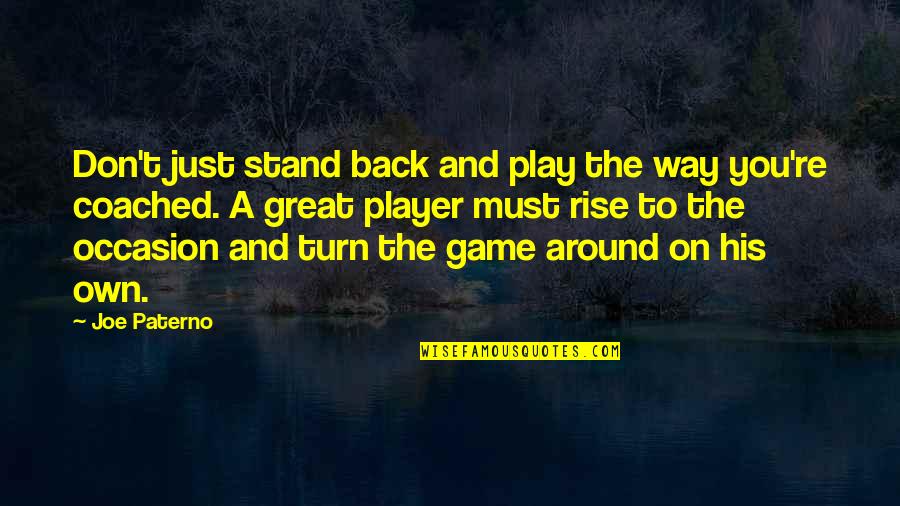 Back In Game Quotes By Joe Paterno: Don't just stand back and play the way