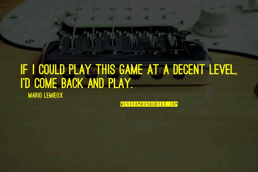 Back In Game Quotes By Mario Lemieux: If I could play this game at a