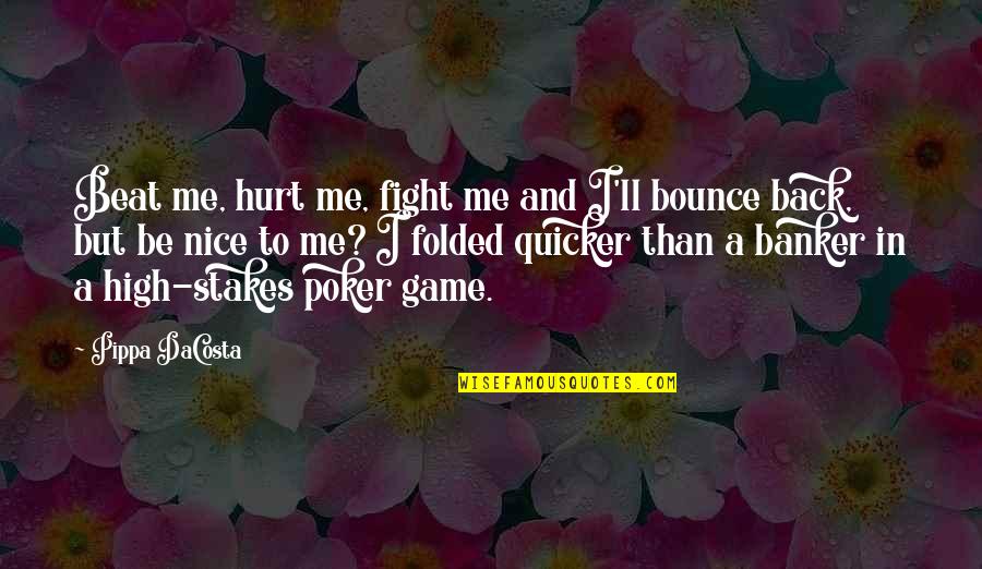 Back In Game Quotes By Pippa DaCosta: Beat me, hurt me, fight me and I'll