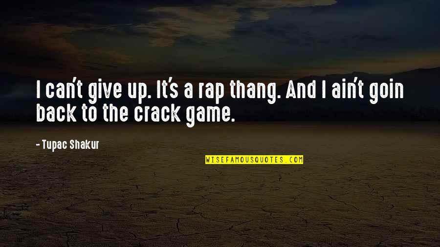 Back In Game Quotes By Tupac Shakur: I can't give up. It's a rap thang.
