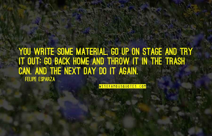 Back In Home Quotes By Felipe Esparza: You write some material, go up on stage