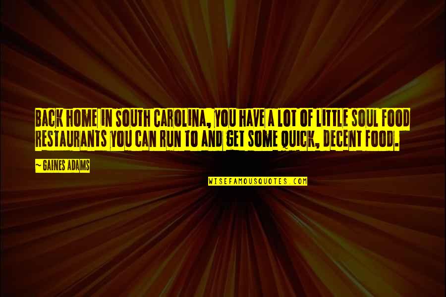 Back In Home Quotes By Gaines Adams: Back home in South Carolina, you have a