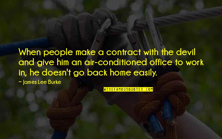 Back In Home Quotes By James Lee Burke: When people make a contract with the devil