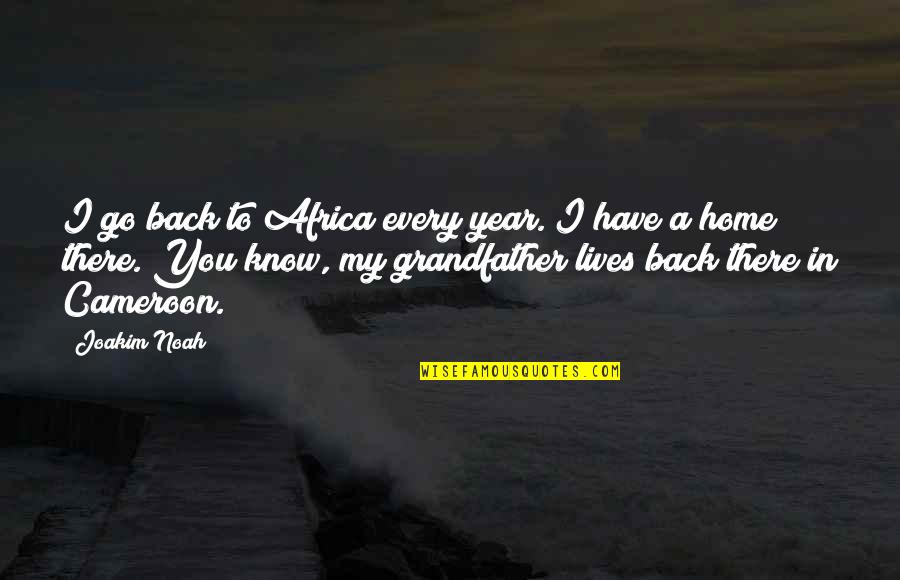 Back In Home Quotes By Joakim Noah: I go back to Africa every year. I