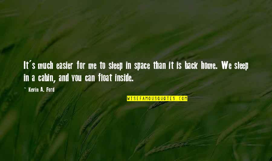 Back In Home Quotes By Kevin A. Ford: It's much easier for me to sleep in
