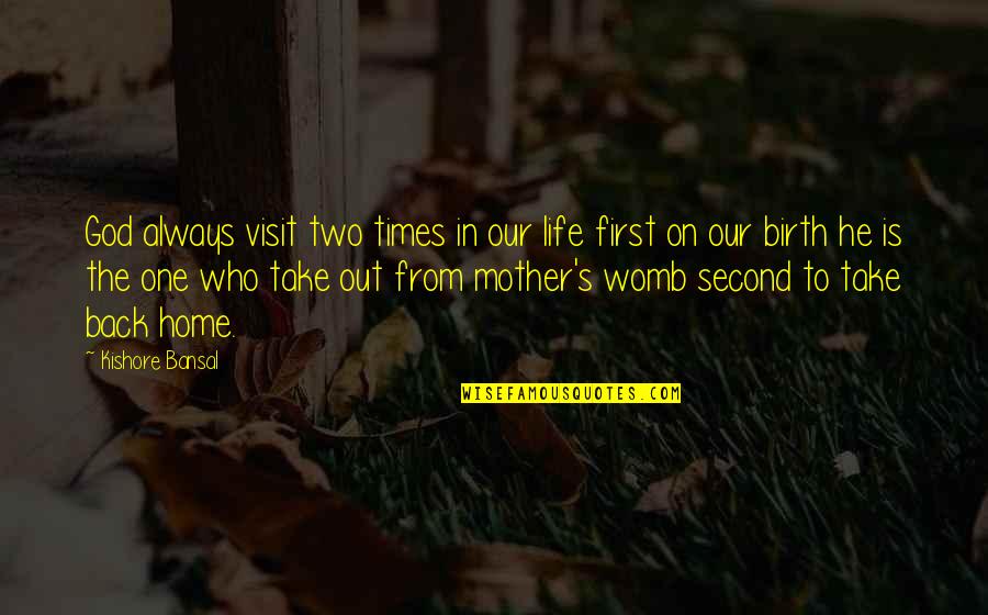 Back In Home Quotes By Kishore Bansal: God always visit two times in our life
