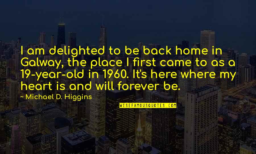 Back In Home Quotes By Michael D. Higgins: I am delighted to be back home in