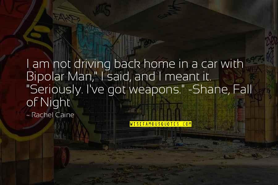 Back In Home Quotes By Rachel Caine: I am not driving back home in a