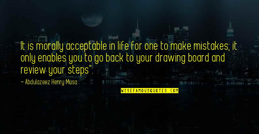 Back In Life Quotes By Abdulazeez Henry Musa: It is morally acceptable in life for one