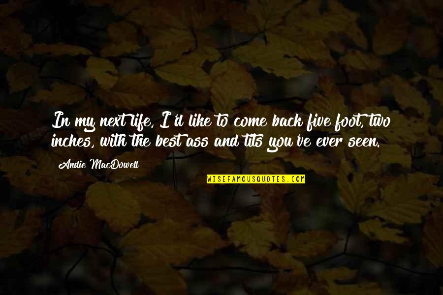 Back In Life Quotes By Andie MacDowell: In my next life, I'd like to come