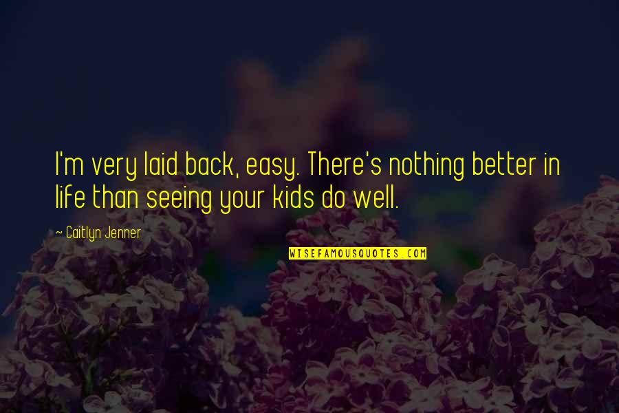 Back In Life Quotes By Caitlyn Jenner: I'm very laid back, easy. There's nothing better