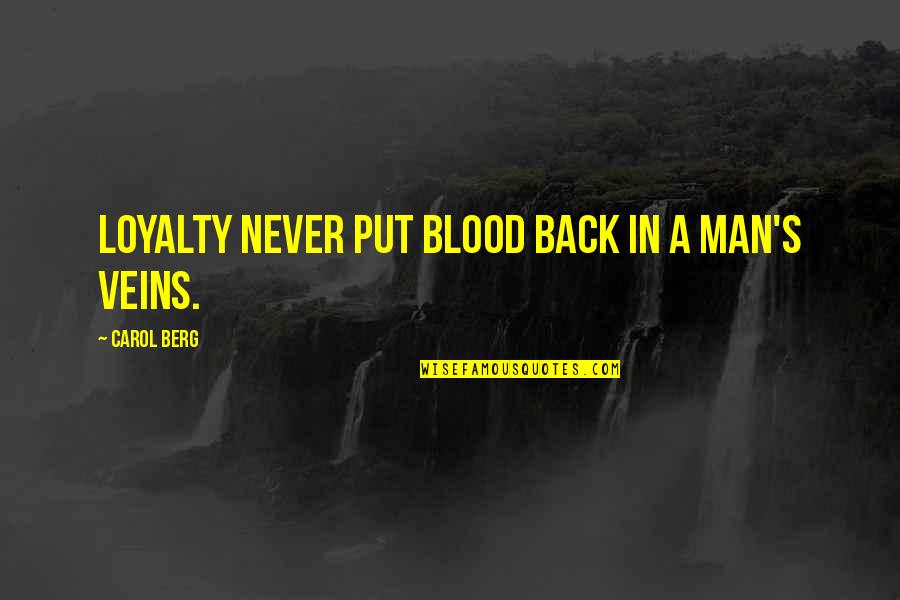 Back In Life Quotes By Carol Berg: Loyalty never put blood back in a man's