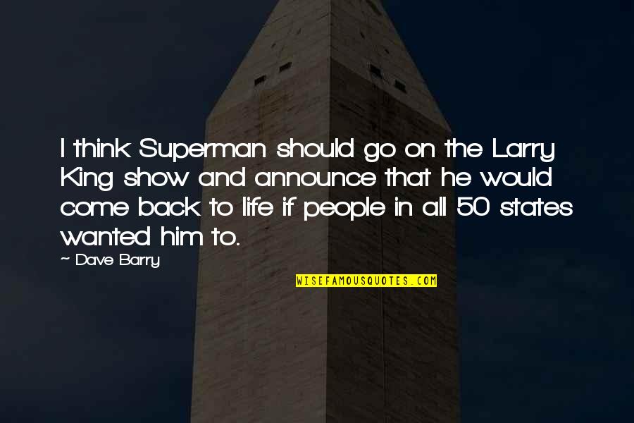 Back In Life Quotes By Dave Barry: I think Superman should go on the Larry