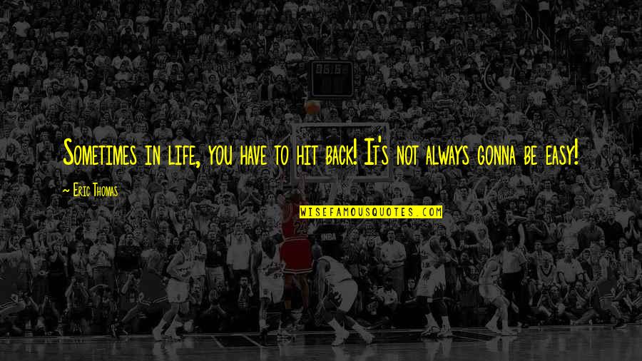 Back In Life Quotes By Eric Thomas: Sometimes in life, you have to hit back!