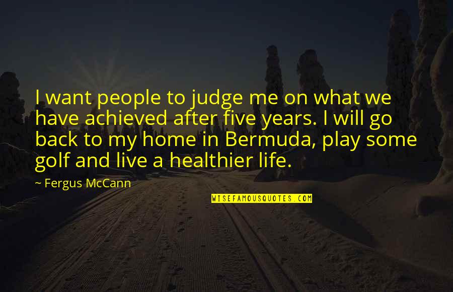 Back In Life Quotes By Fergus McCann: I want people to judge me on what