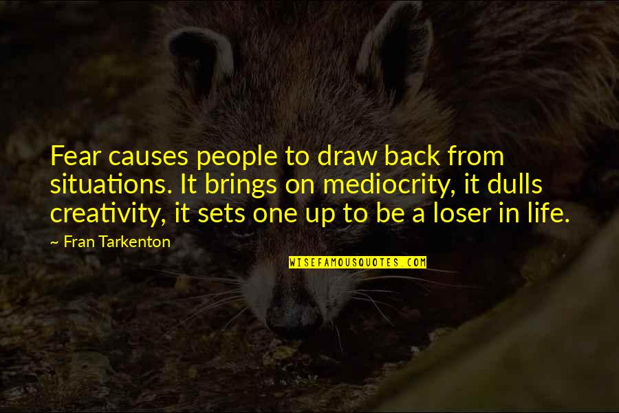 Back In Life Quotes By Fran Tarkenton: Fear causes people to draw back from situations.