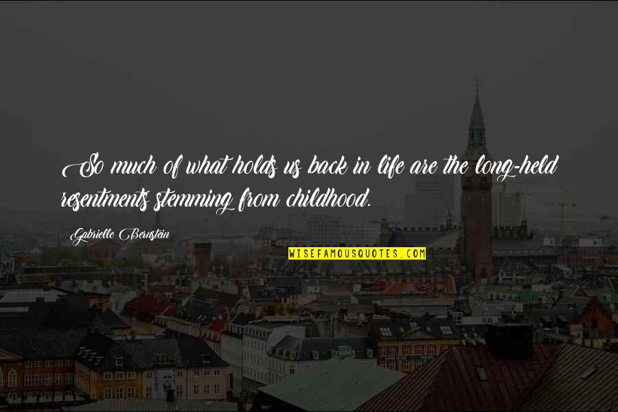 Back In Life Quotes By Gabrielle Bernstein: So much of what holds us back in