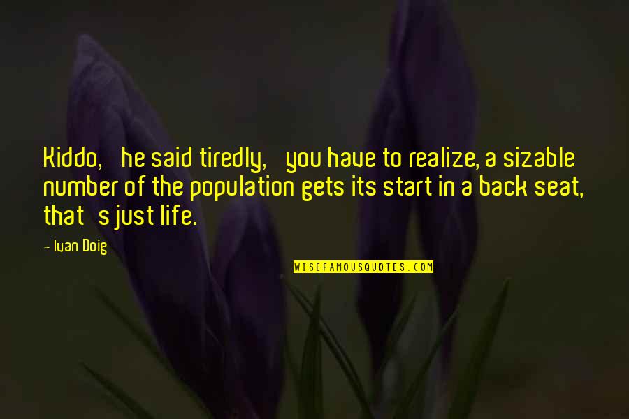 Back In Life Quotes By Ivan Doig: Kiddo,' he said tiredly, 'you have to realize,
