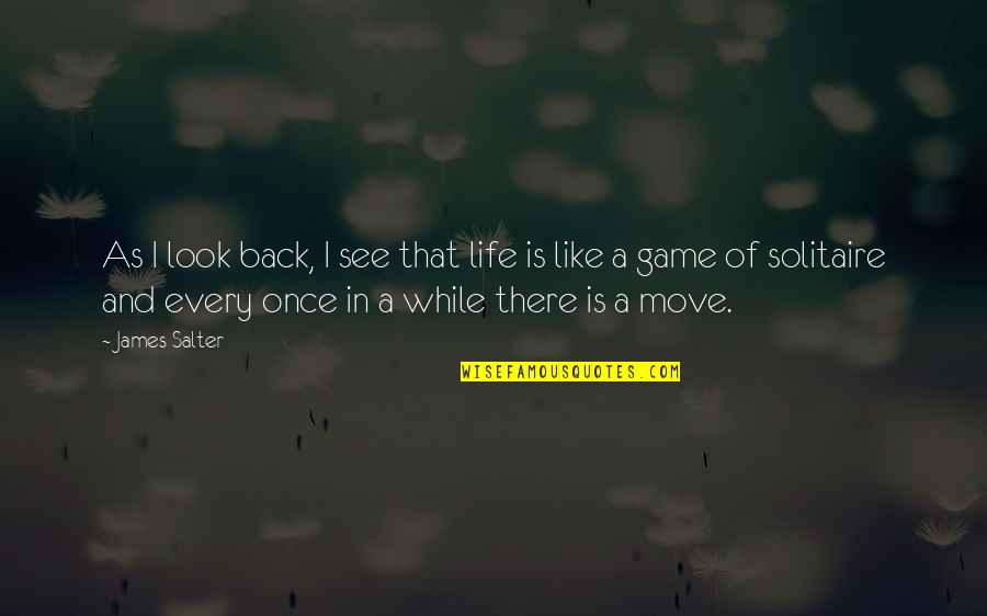 Back In Life Quotes By James Salter: As I look back, I see that life